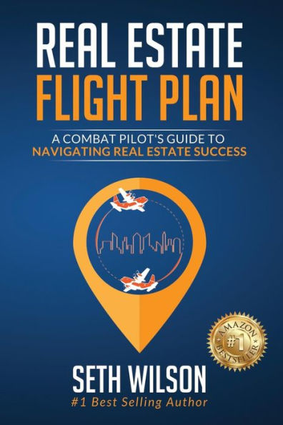 Real Estate Flight Plan: A Combat Pilot's Guide to Navigating Real Estate Success