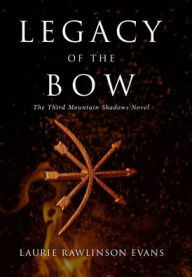 Title: Legacy of the Bow: The Third Mountain Shadows Novel, Author: Laurie Rawlinson Evans