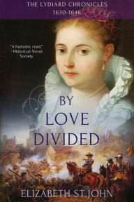 Title: By Love Divided: The Lydiard Chronicles 1630-1646, Author: Elizabeth St John