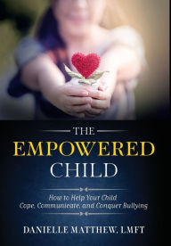 Title: The Empowered Child: How to Help Your Child Cope, Communicate, and Conquer Bullying, Author: Schlango Mango