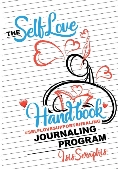 The Self Love Journaling Program Handbook: #SelfLoveSupportsHealing