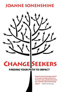 Title: ChangeSeekers: Finding Your Path to Impact, Author: Joanne Sonenshine