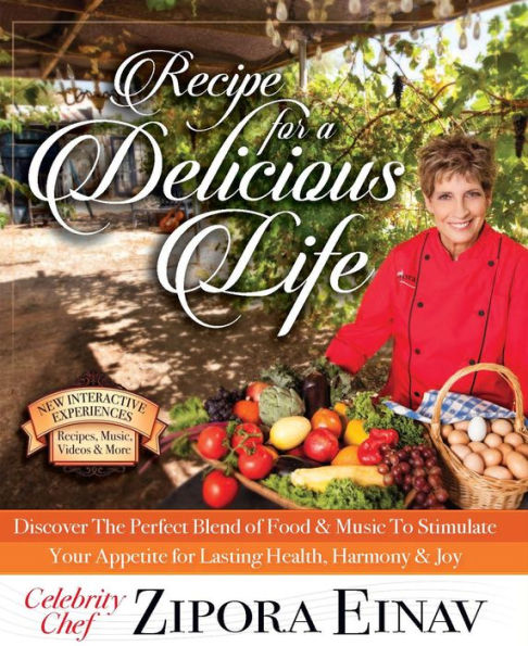 Recipe for a Delicious Life: Discover The Perfect Blend of Food & Music to Stimulate Your Appetite for Lasting Health, Harmony & Joy!