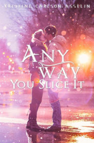 Title: Any Way You Slice It, Author: Kristine Carlson Asselin