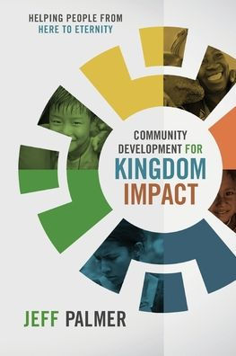 Community Development for Kingdom Impact: Helping People from Here to Eternity