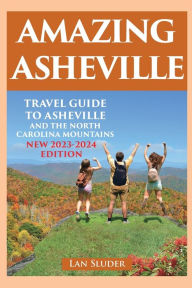 Title: Amazing Asheville: Travel Guide to Asheville and the North Carolina Mountains (3rd ed.), Author: Lan Sluder