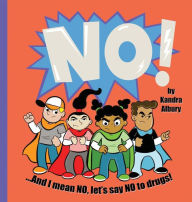 Title: NO! ...And I mean NO, let's say NO to drugs!, Author: Kandra C Albury