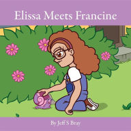 Title: Elissa Meets Francine: Elissa the Curious Snail Series Volume 2, Author: Jeff S Bray