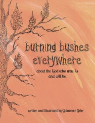 Title: Burning Bushes Everywhere: About the God who was, is and will be, Author: Guinevere Grier