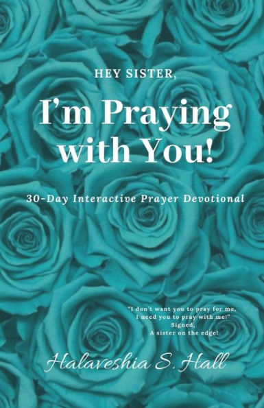 Hey Sister, I'm Praying with You!: 30-Day Interactive Prayer Devotional