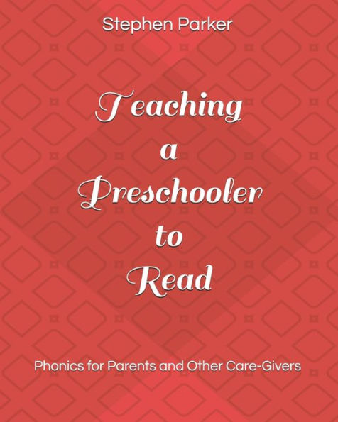 Teaching a Preschooler to Read: Phonics for Parents and Other Care-Givers