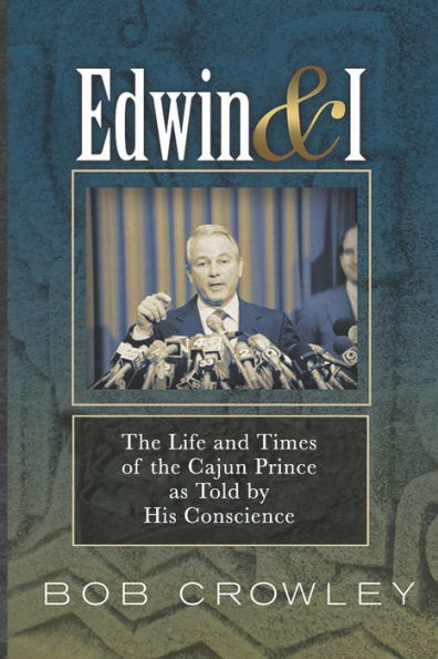 Edwin & I: The Life and Times of the Cajun Prince as Told by His Conscience