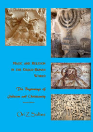 Title: Magic and Religion in the Greco-Roman World: The Beginnings of Judaism and Christianity, Author: Ori Z. Soltes