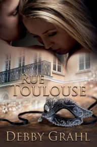 Title: Rue Toulouse, Author: Debby Grahl