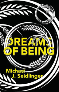 Title: Dreams of Being, Author: Michael J Seidlinger