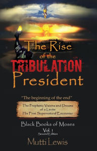 Title: The Rise of The Tribulation President: The Beginning of The End, Author: Mutti Lewis