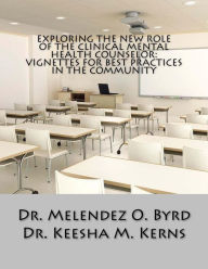 Title: Exploring the New Role of the Clinical Mental Health Counselor: Vignettes for Be, Author: Keesha M Kerns