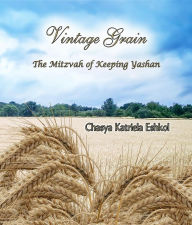 Title: Vintage Grain: The Mitzvah of Keeping Yashan, Author: Diego Amura