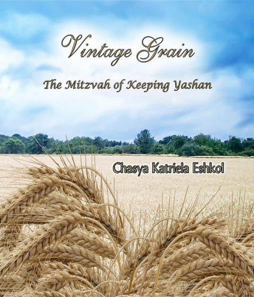 Vintage Grain: The Mitzvah of Keeping Yashan