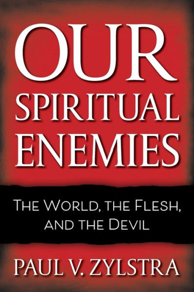 Our Spiritual Enemies: the World, Flesh, and Devil