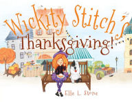 Title: Wickity Stitch's Thanksgiving!, Author: Elle L Stone