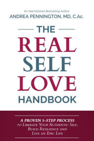 Title: The Real Self Love Handbook: A Proven 5-Step Process to Liberate Your Authentic Self, Build Resilience and Live an Epic Life, Author: Andrea Pennington