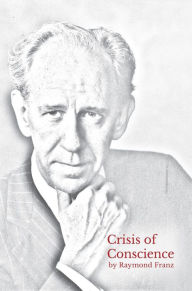 Title: Crisis of Conscience: The story of the struggle between loyalty to God and loyalty to one's religion., Author: Raymond Franz