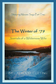 Title: The Winter of '79: Journals of a Wilderness Wife, Author: Atwood Cutting