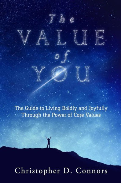 The Value of You: The Guide to Living Boldly and Joyfully Through the Power of Core Values