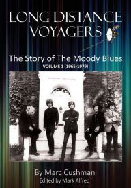 Title: Long Distance Voyagers: The Story of The Moody Blues Volume 1 (1965 - 1979), Author: Marc Cushman