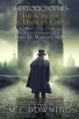 Sherlock Holmes And The Case Of The Undead Client Being Book One Of The Unpublished Case Files Of John H Watson Mdpaperback - 