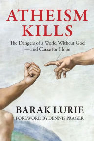 Title: Atheism Kills: The Dangers of a World Without God - and Cause for Hope, Author: Lyriq Londyn