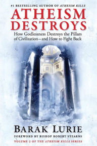 Download ebook format epub Atheism Destroys: How Godlessness Destroys the Pillars of Civilization-and How to Fight Back