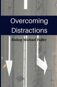 Title: Overcoming Distractions, Author: Bishop Michael Fuller