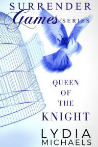 Title: Queen of the Knight: Surrender Games, Author: Lydia Michaels