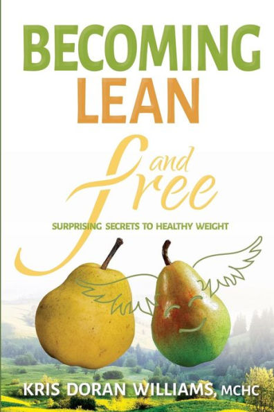 Becoming Lean and Free: Surprising Secrets to Healthy Weight