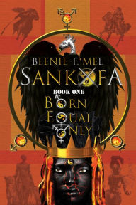 Title: Sankofa: Born Equal Only, Author: Beenie T. Mel