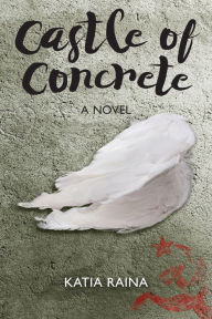 Title: Castle of Concrete: A NOVEL, Author: Katia Raina