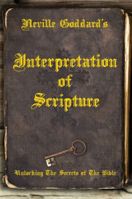 Download book from amazon to computer Neville Goddard's Interpretation of Scripture: Unlocking The Secrets of The Bible English version 9780999543542 by Neville Goddard, David Allen DJVU ePub