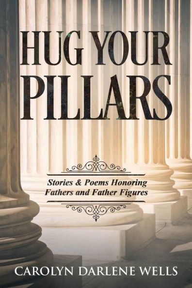 Hug Your Pillars: Stories and Poems Honoring Fathers and Father Figures