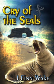 Title: Cry of the Seals, Author: J. Finn Wake