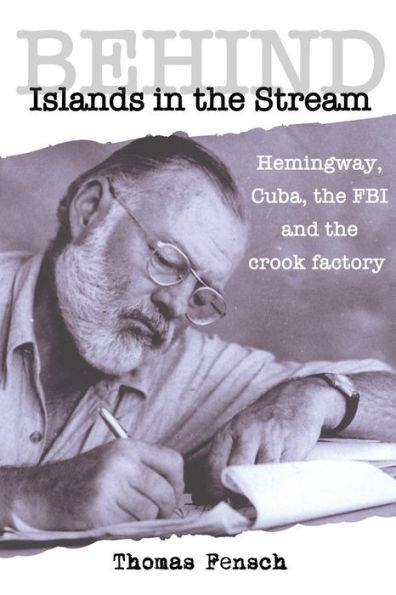 Behind Islands in the Stream: Hemingway, Cuba, the FBI and the crook factory