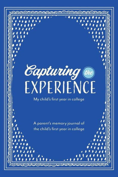Capturing the Experience My Child's First Year in College