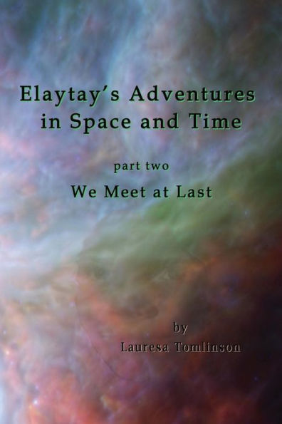 Elaytay's Adventures Space and Time: Part Two - We Meet at Last
