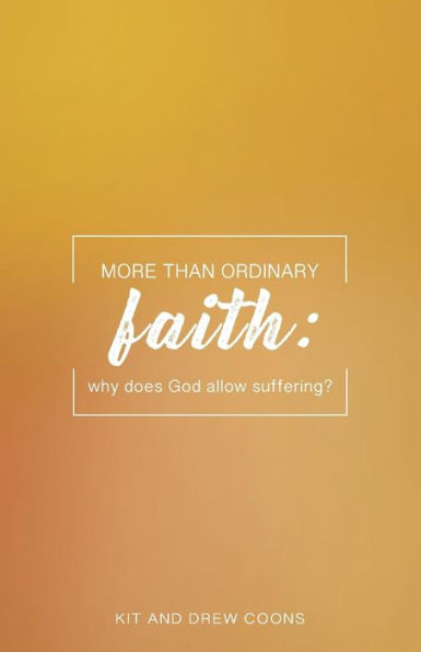 More Than Ordinary Faith: Why Does God Allow Suffering?