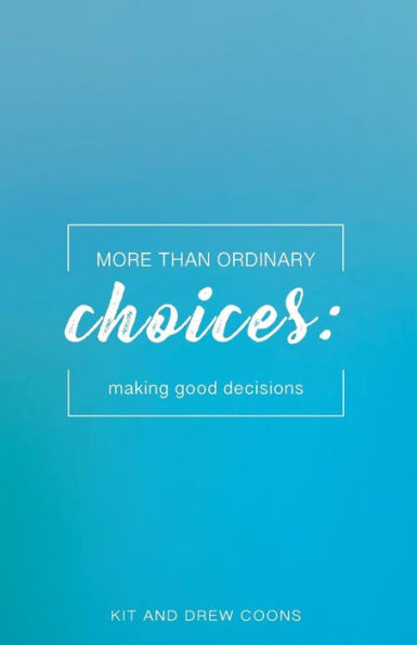 More Than Ordinary Choices: Making Good Decisions