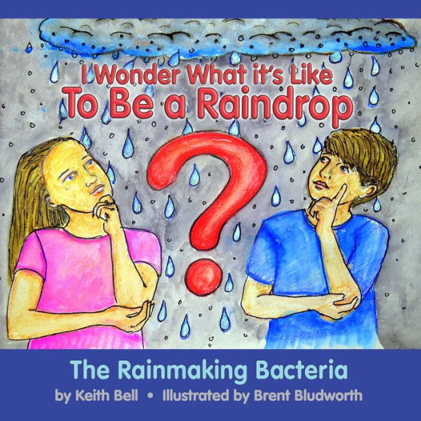 I Wonder What it's Like To Be a Raindrop: The Rainmaking Bacteria