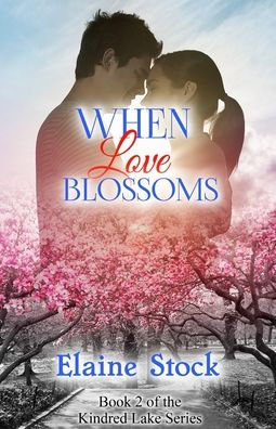 When Love Blossoms: Book 2 of the Kindred Lake Series