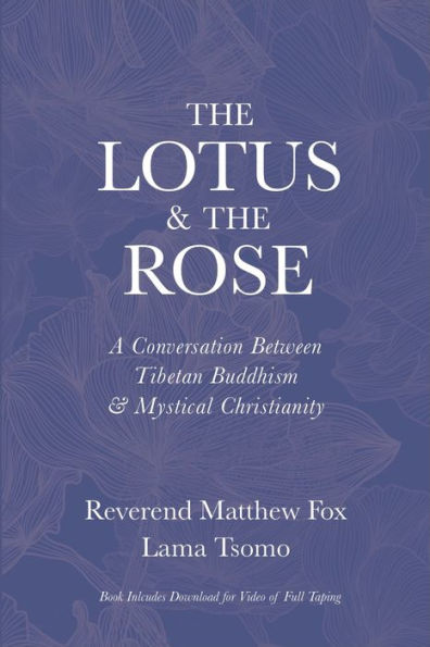 The Lotus & The Rose: A Conversation Between Tibetan Buddhism & Mystical Christianity