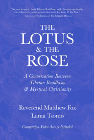 Title: The Lotus & The Rose: A Conversation Between Tibetan Buddhism & Mystical Christianity, Author: Lama Tsomo